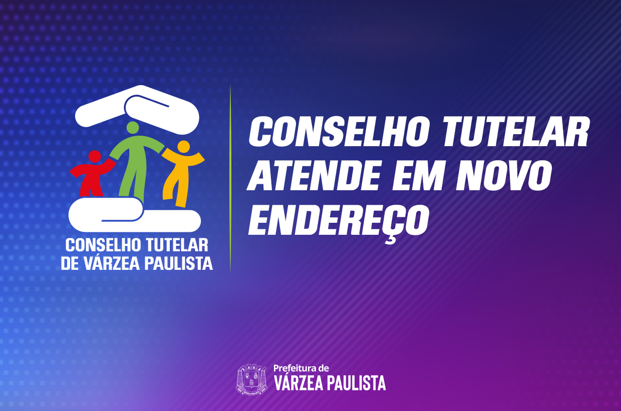 Conselho Tutelar atende em novo endereço Prefeitura de Várzea Paulista